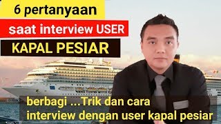 6 Pertanyaan Populer Saat Interview Dengan User Kapal Pesiar