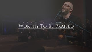 Worthy To Be Praised | Worship Moment