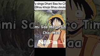 Luffy sings Dhani Bau ko chori  | Bhau khoje Bhau deula #anime #luffy