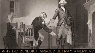 Why Did Benedict Arnold Betray America?