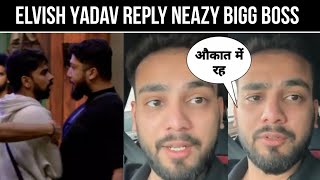 Elvish Yadav Reply Neazy Bigg Boss Fight Love Kataria vs Neazy ||