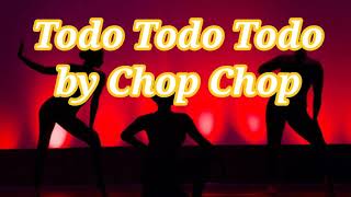 Todo Todo Todo by Chop chop