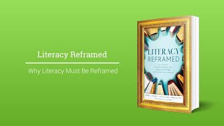 Literacy Reframed - Why Literacy Must Be Reframed