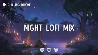 Night lofi mix 📚 Chill Night Mix - Chill quiet - [ Lofi Hip-hop Mix ]