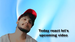 Today react let's upcoming video