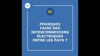 Pourquoi faire des interconnexions électriques entre les pays ?