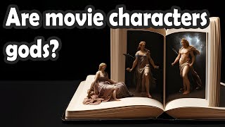 Are movie characters archetypes? Gods? Why do we like them?