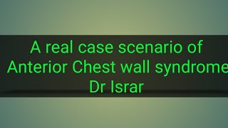 Anterior chest wall syndrome ( A typical real case)