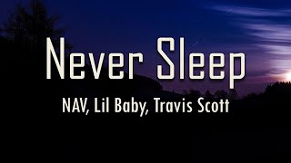 NAV, Lil Baby, Travis Scott - Never Sleep (Lyrics) | fantastic lyrics