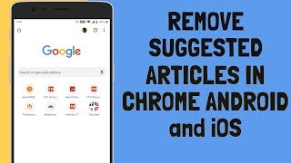 How To Remove Suggested Articles from Chrome in Android and iPhone or iPad