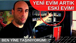 Bir kez daha ev değiştiriyorum. Yeni evim de artık eski evlerim koleksiyonuna eklendi! Ev Vlog'u