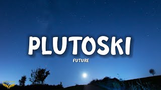 Future - PLUTOSKI (Lyrics)