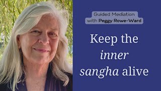 Part Five: Keep the Inner Sangha Alive | Guided Meditation with Peggy Rowe-Ward