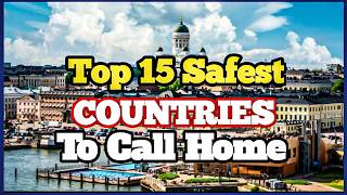 Top 15 Safest Countries to Live in 2025 | Best Places for Safety & Quality of Life