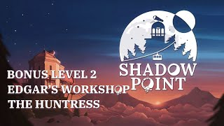 Shadow Point - Edgar's Workshop 2: The Huntress [Bonus Level]