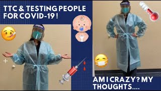 Testing people for Covid-19 while still TTC | Am I crazy? | My thoughts | Come along with me! |