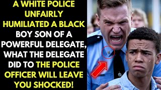 A White Police Officer Humiliated a Black Boy Son of a Powerful Delegate, What He Did Was Shocking