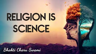 Religion is Science | HH Bhakti Charu Swami