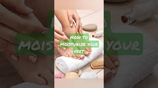 How To Moisturize Your Feet