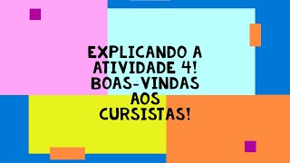 Explicando a atividade 4! Boas-vindas aos cursistas!