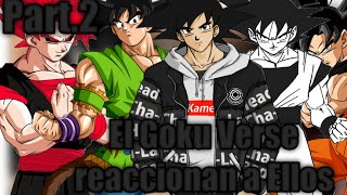 •El Goku Verse reaccionan a ellos • Parte •