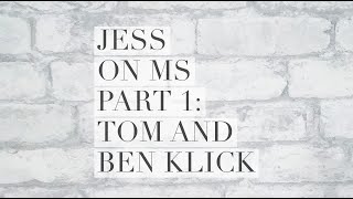 Jess on MS Part 1 of 2: Tom and Ben Klick