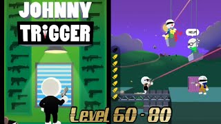 JOHNNY TRIGGER | Level 60-80 Gameplay