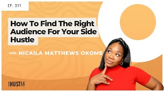 317: How To Find The Right Audience or Customer For Your Side Hustle (Bootcamp Pt 2) REWIND