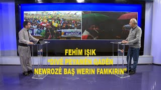 Fehîm Işik: Divê peyamên qadên Newrozê baş werin famkirin...