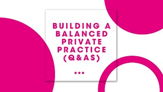 Building a Balanced Private Practice (Q&As)