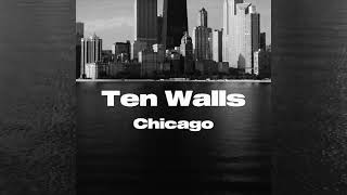 Ten Walls - Chicago