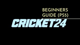 Cricket24 PS5 Gameplay Guide: Mastering the Pitch for Beginners!