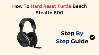 How To Hard Reset Turtle Beach Stealth 600