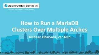 OpenPower Summit EU 2019: How to Run a MariaDB Clusters Over Multiple Arches