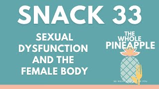 SNACK 33: SEXUAL DYSFUNCTION AND THE FEMALE BODY