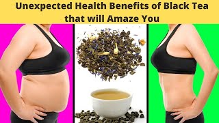 Unexpected Health Benefits of Black Tea that will Amaze You