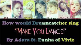 How would Dreamcatcher sing "Make U Dance" by Adora ft. Eunha of Viviz?