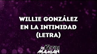 Willie González - En La Intimidad (Letra) | DJYefriMamian