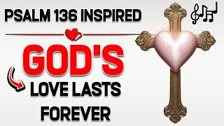 God’s Love Lasts Forever | Uplifting Christian Worship Song | Psalm 136 Inspired | Praise Song