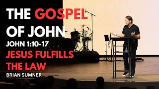 THE GOSPEL OF JOHN - JOHN 1:10-17 - JESUS FULFILLS THE LAW - BRIAN SUMNER - FOOLISHNESS PODCAST