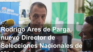 Rodrigo Ares de Parga, nuevo Director de Selecciones Nacionales de México