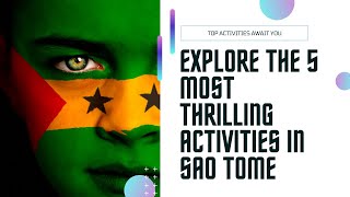 The Top 5 Thrilling Activities in Sao Tome and Principe