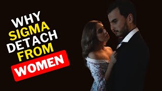 Reasons Why Sigma Males Detach From Women (IMPORTANT)