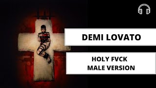 male version | HOLY FVCK - Demi Lovato