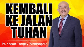 Ps. Yosua Yongky Wiranegara | KEMBALI KE JALAN TUHAN