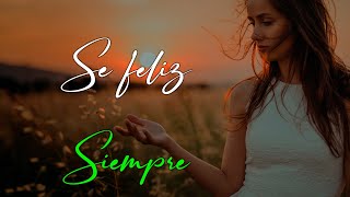 Sé feliz siempre, Motivación, Reflexiones