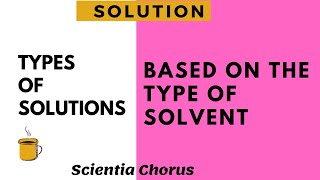 Types of solutions based on the type of solvent | Class-10, Chemistry | Scientia Chorus |