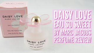 Daisy Love Eau So Sweet by Marc Jacobs Perfume Review