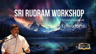 Sri Rudram Workshop - Sri Sekhar Boddupalli | Episode 16