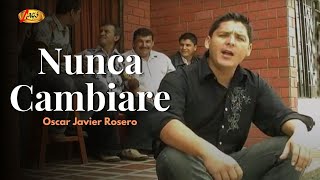 Oscar Javier Rosero - Nunca Cambiare  (Video Oficial) | Música Popular